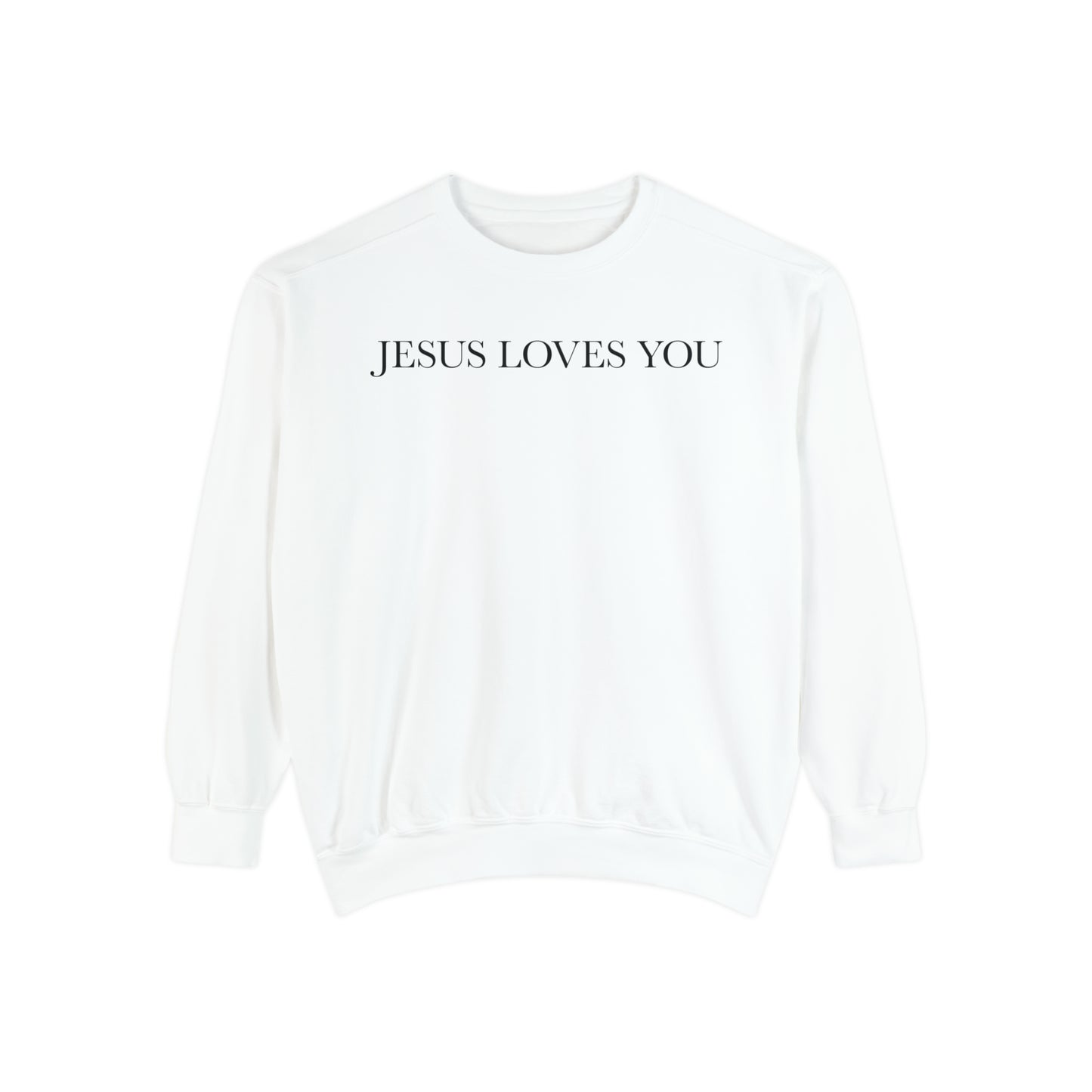 Jesus Loves you ( We Love eachother because he loved us first. John 4:19 Premium Garment-Dyed Sweatshirt - Soft, Durable, and Stylish