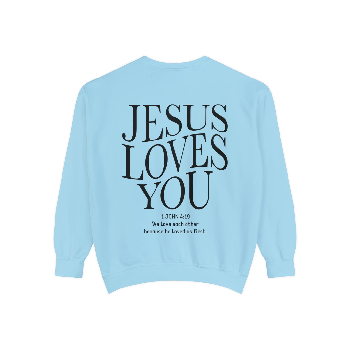 Jesus Loves you ( We Love eachother because he loved us first. John 4:19 Premium Garment-Dyed Sweatshirt - Soft, Durable, and Stylish