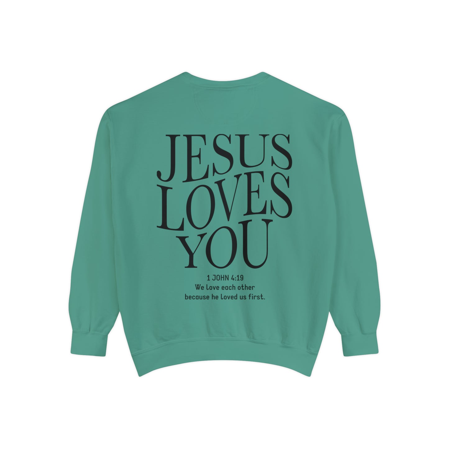 Jesus Loves you ( We Love eachother because he loved us first. John 4:19 Premium Garment-Dyed Sweatshirt - Soft, Durable, and Stylish